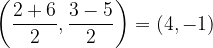 \dpi{120} \left ( \frac{2+6}{2},\frac{3-5}{2} \right )= (4,-1)